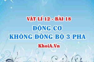 Cấu tạo và nguyên tắc hoạt động của động cơ không đồng bộ 3 pha - Vật lí 12 bài 18